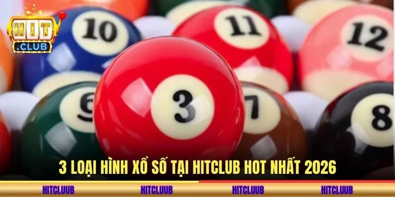 3 loại hình xổ số tại hitclub hot nhất 2026