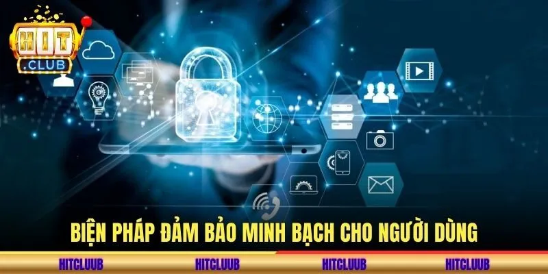 Biện pháp đảm bảo minh bạch cho người dùng