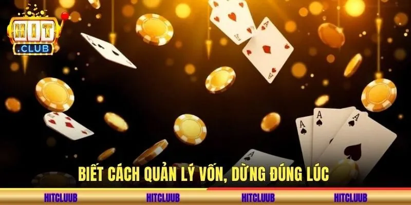 Biết cách quản lý vốn, dừng đúng lúc 