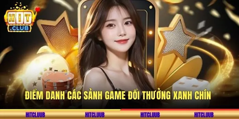 Điểm danh các sảnh game đổi thưởng xanh chín