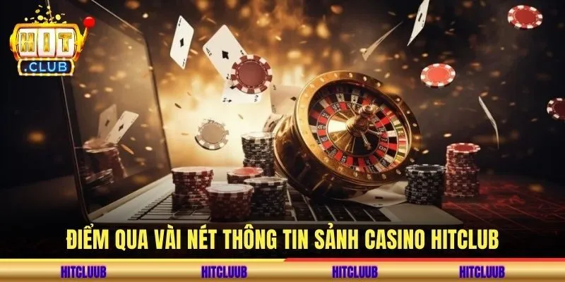 Điểm qua vài nét thông tin sảnh casino hitclub