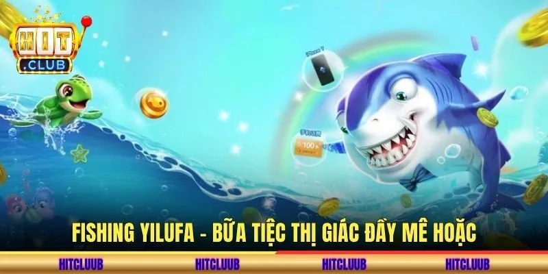 Fishing Yilufa – Bữa tiệc thị giác đầy mê hoặc