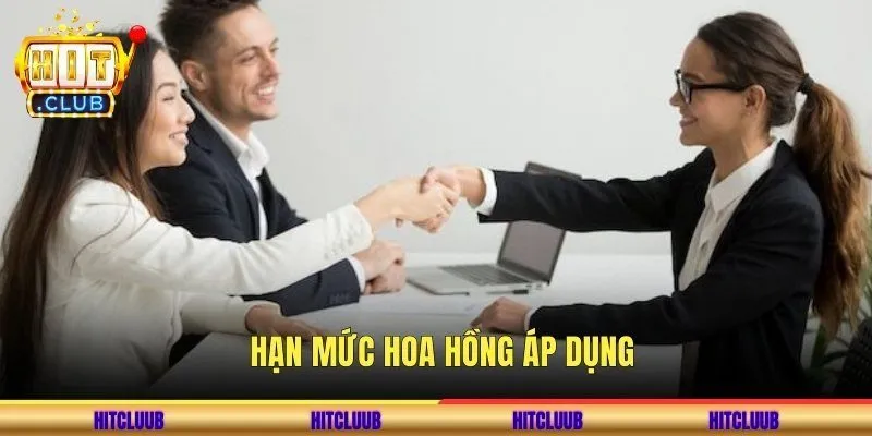 Hạn mức hoa hồng áp dụng