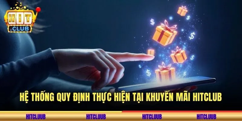 Hệ thống quy định thực hiện tại khuyến mãi Hitclub