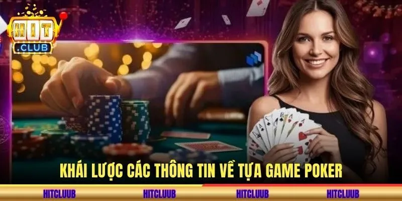 Khái lược các thông tin về tựa game Poker