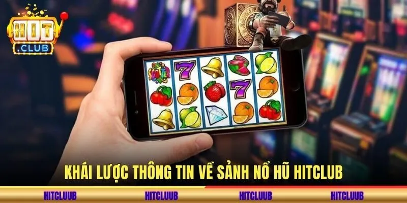 Khái lược thông tin về sảnh nổ hũ hitclub