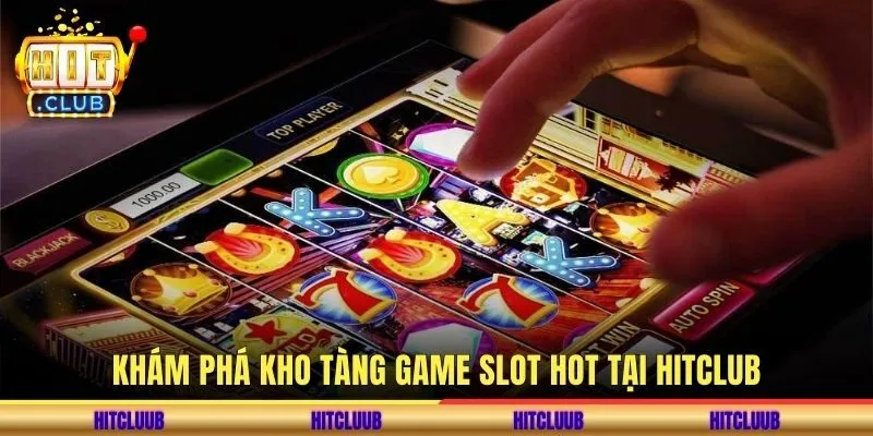 Khám phá kho tàng game slot hot tại hitclub