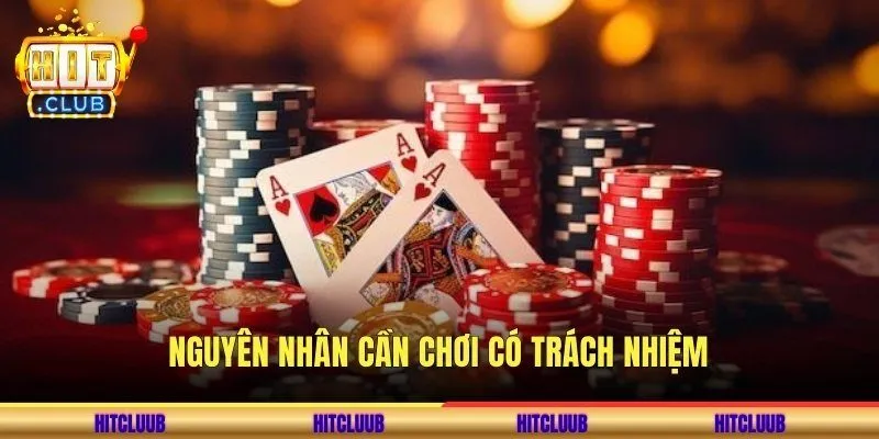 Nguyên nhân cần chơi có trách nhiệm