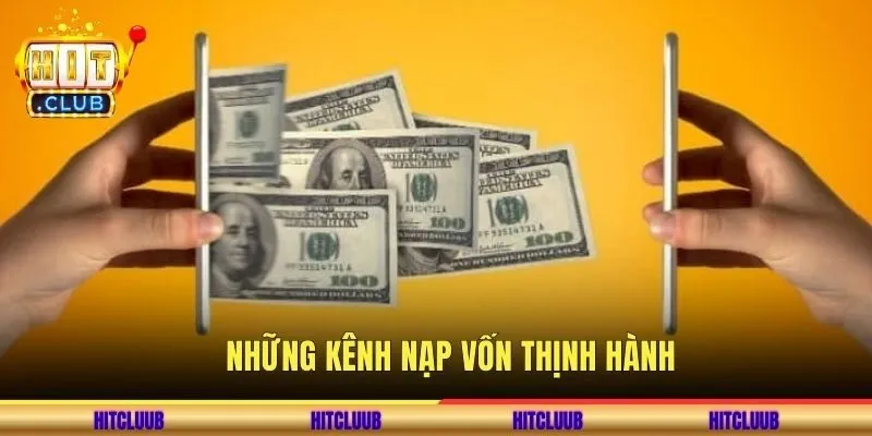 Những kênh nạp vốn thịnh hành