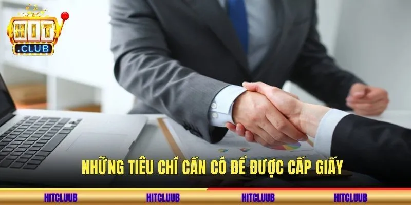 Những tiêu chí cần có để được cấp giấy