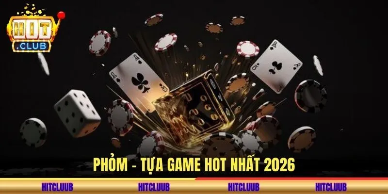 Phỏm - Tựa game hot nhất 2026