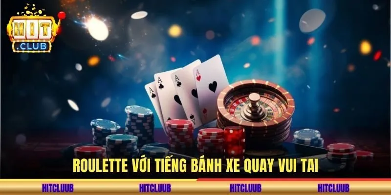 Roulette với tiếng bánh xe quay vui tai