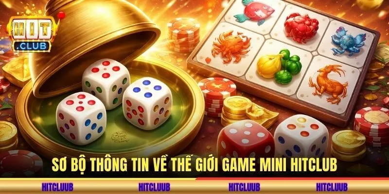 Sơ bộ thông tin về thế giới game mini hitclub