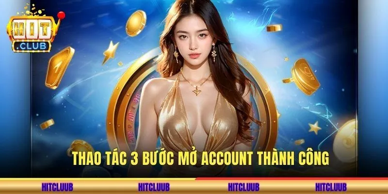 Thao tác 3 bước mở account thành công