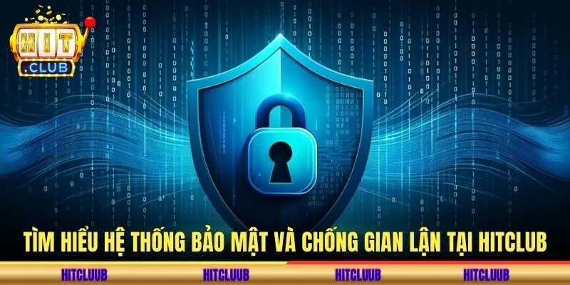 Tìm hiểu hệ thống bảo mật và chống gian lận tại hitclub