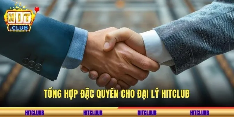 Tổng hợp đặc quyền cho đại lý Hitclub