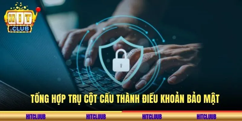 Tổng hợp trụ cột cấu thành điều khoản bảo mật