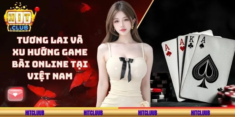 Xu hướng game bài online tại Việt Nam